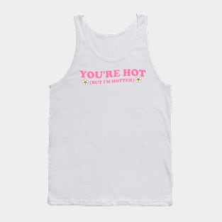 You're Hot But I'm Hotter Groovy Tank Top